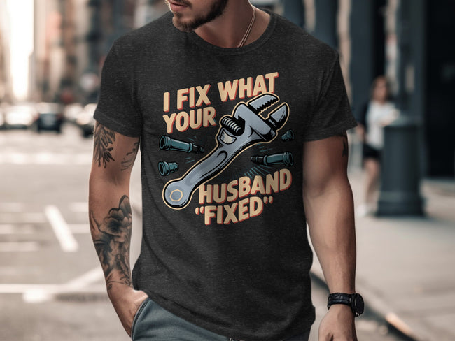 I Fix What Your Husband Fixed T-Shirt product