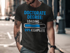 Doctorate Degree Loading 99% Complete T-shirt product type