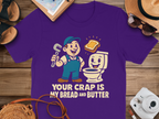 Your Crap Is My Bread And Butter T-shirt product