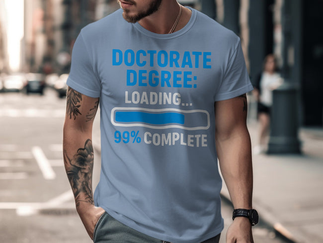 Doctorate Degree Loading 99 Percent Complete T-shirt product