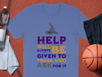 Help Will Always Be Given to Those Who Ask T-shirt